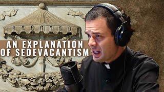 An explanation of Sedevacantism - Is the SSPX correct?