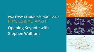 Wolfram Summer School 2022: Physics and Metamath Opening Keynote with Stephen Wolfram
