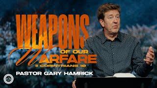 Weapons of our Warfare  |  2 Corinthians 10  |  Gary Hamrick