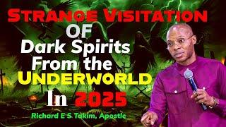 VISITATION OF DARK SPIRITS TO PLANET EARTH IN 2025 WATCH OUT|| APOSTLE TAKIM