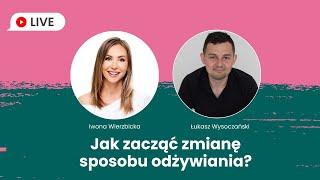 Jak zacząć zmianę sposobu odżywiania? | Iwona Wierzbicka LIVE