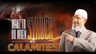 What to do when Struck with Calamities   Dr Zakir Naik