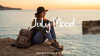 July Mood  Songs for calm days in July | An Indie/Pop/Folk/Acoustic Playlist