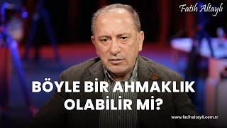 Fatih Altaylı yorumluyor: Böyle bir ahmaklık olabilir mi?