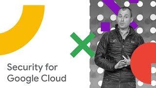 Security and Trust for Google Cloud (Cloud Next '18)