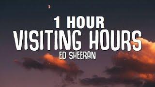 [1 HOUR] Ed Sheeran - Visiting Hours (Lyrics)