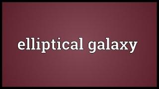 Elliptical galaxy Meaning