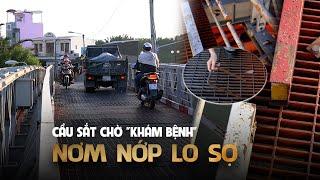 Những cây cầu chờ 'khám bệnh' ở TP.HCM: Nín thở qua cầu sắt ở Nhà Bè