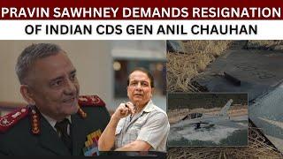 Pravin Sawhney Demands Resignation From Gen Anil Chauhan | Indians Exposing Operation Sindoor