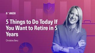 5 Things to Do Today If You Want to Retire in 5 Years