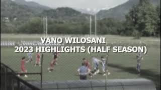 VANO WILOSANI (FOOTBALL HIGHLIGHTS) 2023 FIRST HALF