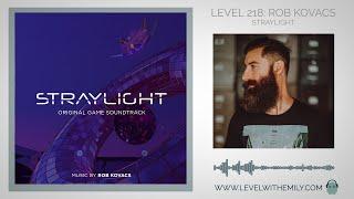 Level 218: Rob Kovacs (Straylight)