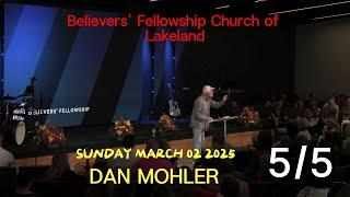 ️ Believers' Fellowship Church of Lakeland  March 02, 2025 | Sunday  5 of 5  | Dan Mohler