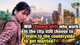 Will Chinese girls who work in the city still choose to return to the countryside to get married？