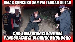 GUS SAMSUDIN KEJAR KI KUNCORO YANG SUDAH BIKIN RUSUH DI PENGOBATANYA GUS SAMSUDIN