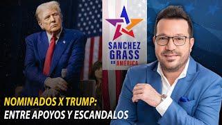 NOMINADOS X TRUMP: ENTRE APOYOS Y ESCANDALOS I Sánchez Grass en América