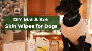 Home Made Dog Skin Wipes (DIY Mal A Ket Wipes)