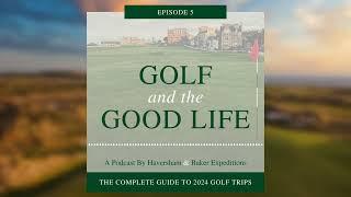 A Guide to 2024 Golf Trips to Scotland, Ireland, and England – Episode 5