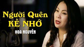 Người Quên Kẻ Nhớ - Hoa Nguyễn | Nhạc Trữ Tình Bolero 2022