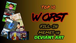 Top 10 worst fill in memes on Deviantart