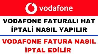 Vodafone Fatura İptal Etmek İstiyorum - Vodafone Faturalı Hat Nasıl İptal Edilir