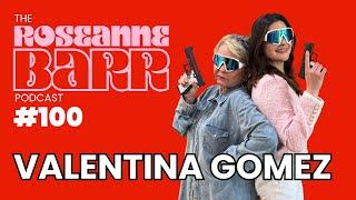 Valentina Gomez DGAF | The Roseane Barr Podcast #100