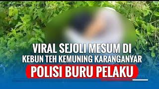 Dimabuk Cinta, Pasangan Ini Nekat Mesum di Kebun Teh, Adegan Terekam CCTV, Polisi Kini Buru Pelaku