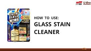 SOFT99 Glass Stain Cleaner - How to use