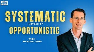 Episode 31: Being Systematic Instead of Opportunistic With Marcus Long