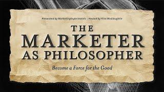 The Marketer as Philosopher: Become a Force for the Good (Season 1, Episode 1)