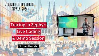 Tracing in Zephyr: Live Coding and Demo Session / Zephyr Meetup Cologne - May 14, 2024