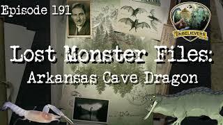 Episode 191 - Lost Monster Files: Arkansas Cave Dragon