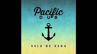 Pacific Dub - Hold Me Down