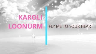 Karoli Loonurm - Fly Me To Your Heart