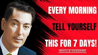 Every Morning Tell Yourself THIS for 7 Days! | neville goddard