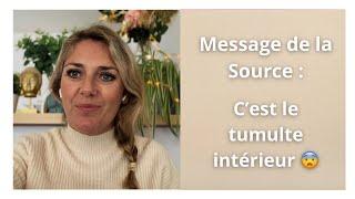 MESSAGE des SOURCE : C’est le tumulte intérieur 