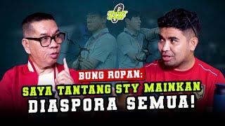 [FULL] TEGAS BUNG ROPAN: SAYA TANTANG SHIN TAE YONG MAINKAN PARA PEMAIN DIASPORA SEMUA | SPORTCAST