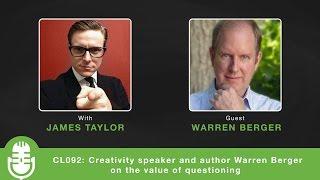 CL092: Creativity speaker and author Warren Berger on the value of questioning