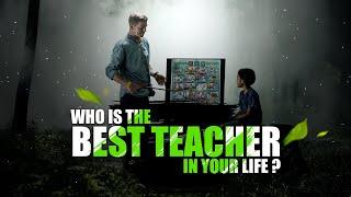 Who is the best teacher in your life? 