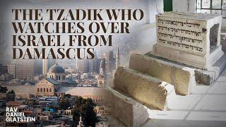 The Tzadik That Watches Over Israel From Damascus