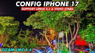 Virall‼️ Config iPhone 17 Gcam LMC 8.4 R18, Hasil foto & video Super Bening
