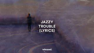 Jazzy & Jess Bays - Trouble (Lyrics)