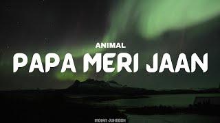 ANIMAL: PAPA MERI JAAN (Lyrical Song) | Ranbir Kapoor | Anil K,Rashmika M | Sandeep V |Sonu Nigam