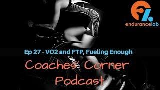 Coaches Corner 27 - VO2 and FTP, Fueling Enough