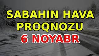 SABAHIN HAVA PROQNOZU, 6 noyabr 2024 Hava haqqinda