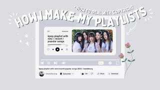 How I make my playlists + how to deal with copyright | heeddeung