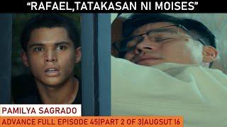 PAMILYA SAGRADO|ADVANCE FULL EPISODE 45|PART 2 OF 3|AUGUST 16,2024