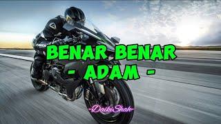 Adam - Benar Benar (Lirik Lagu)