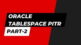 Oracle Tablespace Point-In-Time-Recovery | TS-PITR (Part 2)