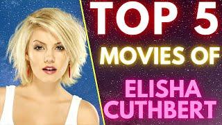 Top 5 Movies OF ( ELISHA CUTHBERT ) | SASCO #HOLLYWOOD2022